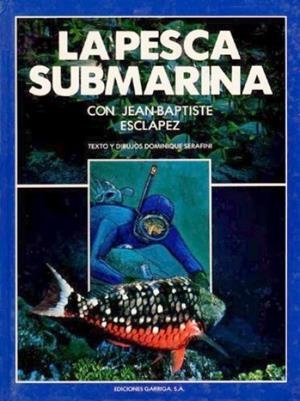 LA PESCA SUBMARINA | 9999900077476 | JEAN-BAPTSITE ESCLAPEZ - DOMINIQUE SEFARINI | Universal Cómics