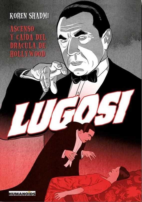 LUGOSI, ASCENSO Y CAÍDA DEL DRÁCULA DE HOLLYWOOD | 9788412514520 | KOREN SHADMI | Universal Cómics