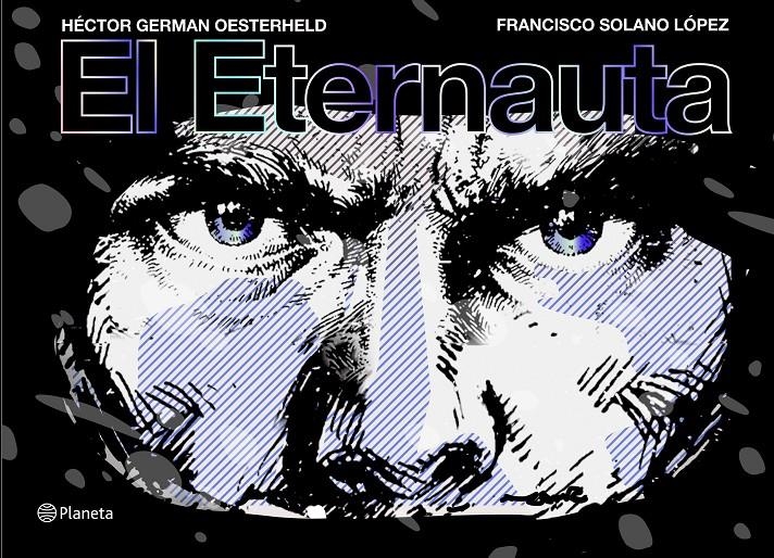 EL ETERNAUTA EDICIÓN REMASTERIZADA | 9788491749264 | H. G. OESTERHELD - FRANCISCO SOLANO LÓPEZ | Universal Cómics