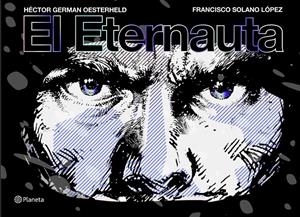 EL ETERNAUTA EDICIÓN REMASTERIZADA | 9788491749264 | H. G. OESTERHELD - FRANCISCO SOLANO LÓPEZ | Universal Cómics