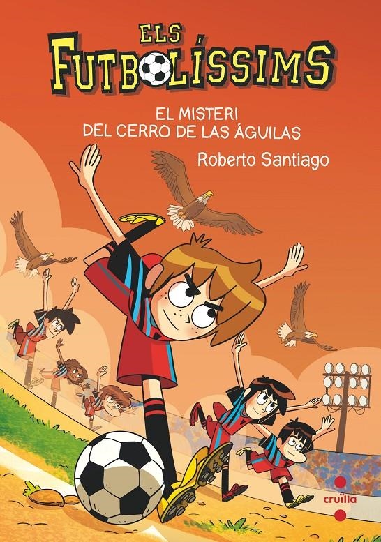 ELS FUTBOLÍSSIMS # 21 EL MISTERI DEL CERRO DE LAS ÁGUILAS | 9788466150699 | ROBERTO SANTIAGO