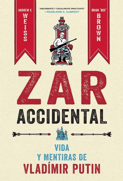 ZAR ACCIDENTAL, LA VIDA Y LAS MENTIRAS DE VLADIMIR PUTIN | 9788467959857 | ANDREUS WEISS - CRIAN BROWN | Universal Cómics