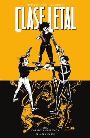 CLASE LETAL # 11 UNA CARIÑOSA DESPEDIDA PRIMERA PARTE | 9788467959802 | RICK REMENDER - WES CRAIG - LEE LOUGHRIDGE | Universal Cómics