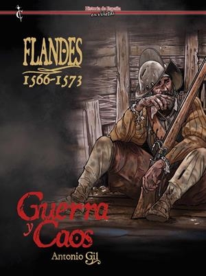 HISTORIA DE ESPAÑA EN VIÑETAS # 51 FLANDES 1566-1573 GUERRA Y CAOS | 9788409459841 | ANTONIO GIL | Universal Cómics