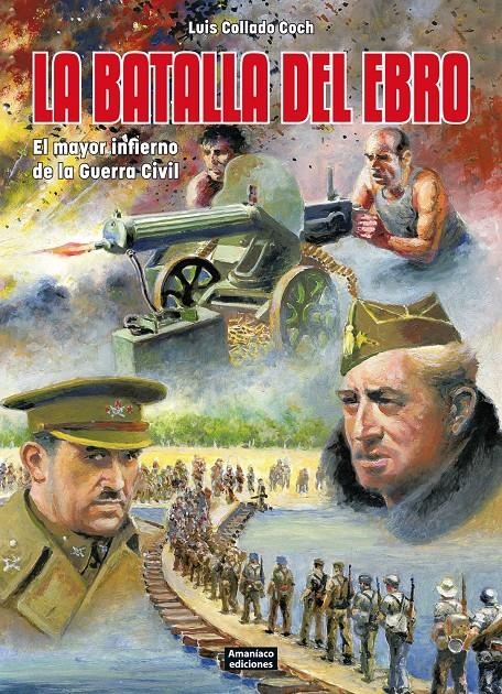 LA BATALLA DEL EBRO | 9788412364262 | LUIS COLLADO COCH | Universal Cómics