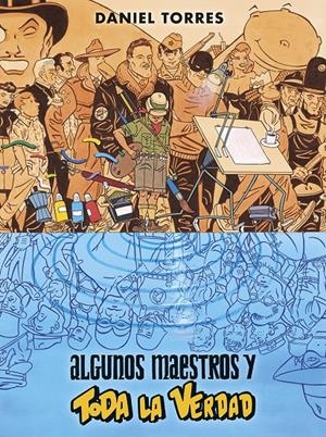ALGUNOS MAESTROS Y TODA LA VERDAD | 9788467960402 | DANIEL TORRES | Universal Cómics
