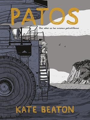 PATOS, DOS AÑOS EN LAS ARENAS PETROLÍFERAS EDICIÓN EN CARTONÉ | 9788467960488 | KATE BEATON | Universal Cómics