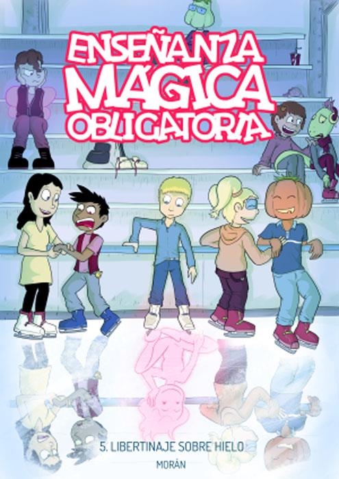 ENSEÑANZA MÁGICA OBLIGATORIA # 05 LIBERTINAJE SOBRE HIELO | 9788409291656 | LAURIELLE - SERGIO MORÁN