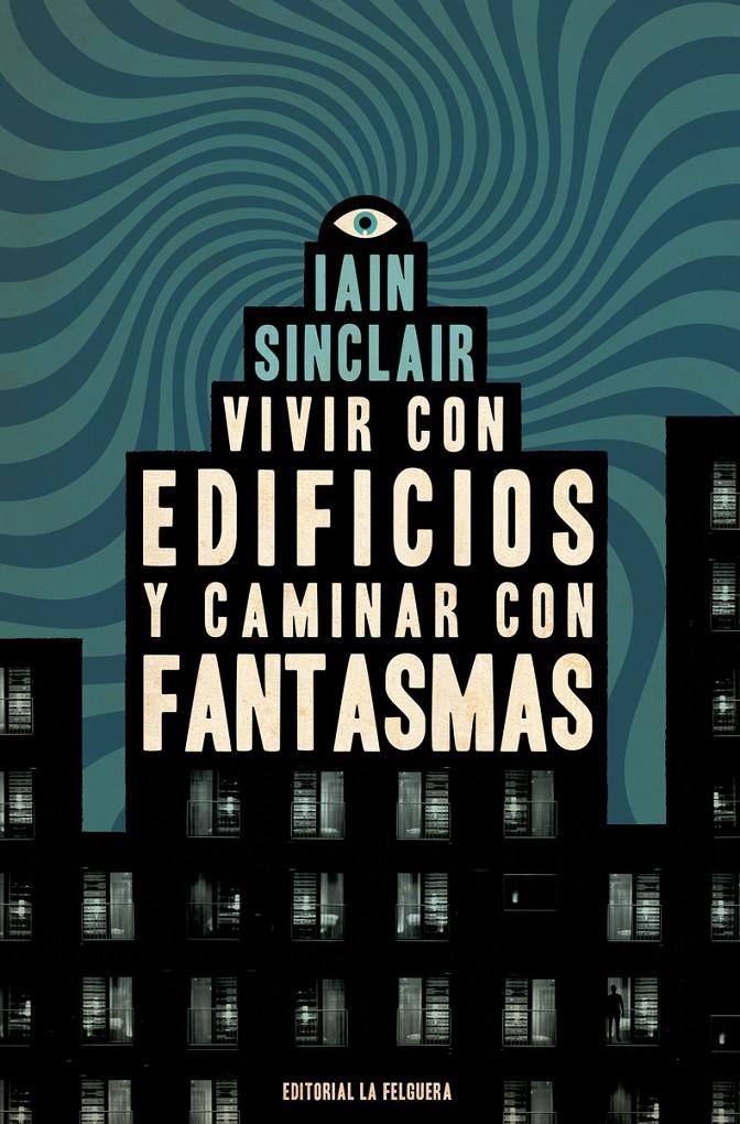 VIVIR CON EDIFICIOS Y CAMINAR CON FANTASMAS | 9788412466997 | IAN SINCLAIR | Universal Cómics