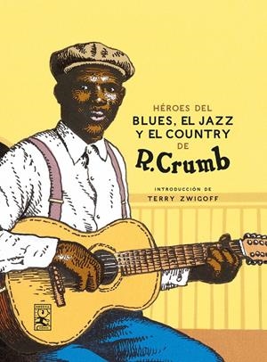 HEROES DEL BLUES, JAZZ Y EL COUNTRY DE R. CRUMB NUEVA EDICIÓN | 9788417651367 | ROBERT CRUMB