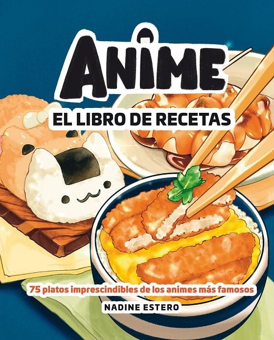 ANIME, EL LIBRO DE RECETAS | 9788418820946 | NADINE ESTERO | Universal Cómics