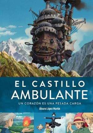 EL CASTILLO AMBULANTE, UN CORAZÓN ES UNA PESADA CARGA 3ª EDICIÓN | 9788419790132 | ALVARO LOPEZ MARTIN | Universal Cómics