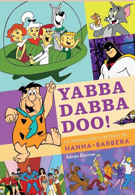 YABBA DABBA DOO LA ANIMACIÓN ILIMITADA DE HANNA BARBERA | 9788419790149 | ADRIÁN ENCINAS SALAMANCA