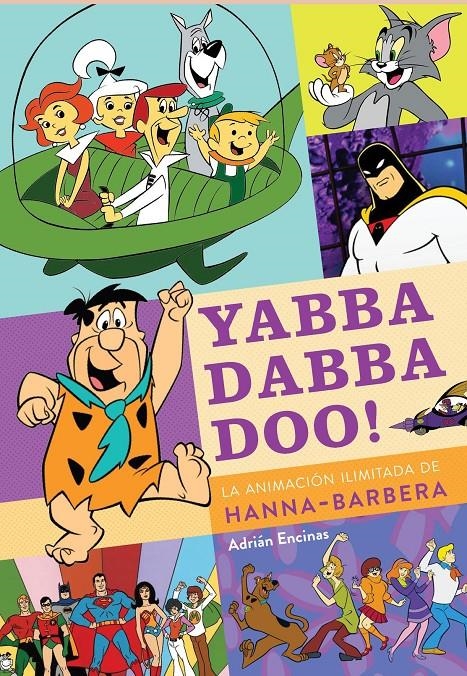 YABBA DABBA DOO LA ANIMACIÓN ILIMITADA DE HANNA BARBERA | 9788419790149 | ADRIÁN ENCINAS SALAMANCA | Universal Cómics