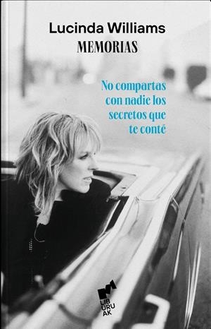 NO COMPARTAS CON NADIE LOS SECRETOS QUE TE CONTÉ, MEMORIAS DE LUCINDA WILLIAMS | 9788419234162 | LUCINDA WILLIAMS