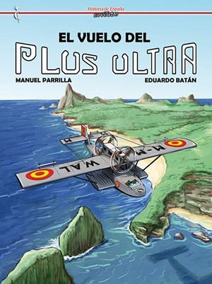 HISTORIA DE ESPAÑA EN VIÑETAS # 59 EL VUELO DEL PLUS ULTRA | 9788412727449 | EDUARDO BATÁN - MANUEL PARRILLA | Universal Cómics