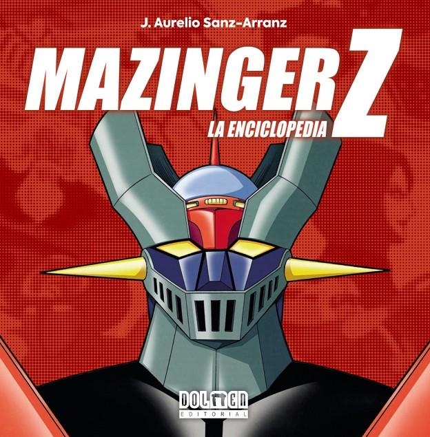 MAZINGER Z LA ENCICLOPEDIA NUEVA EDICIÓN | 9788419740847 | J AURELIO SANZ ARRANZ