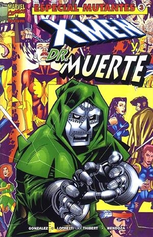 ESPECIAL MUTANTES # 03 X-MEN DOCTOR MUERTE | 848000215371300003 | JORGE GONZALEZ - AARON LOPRESTI - ART THIBERT -JAIME MENDOZA | Universal Cómics