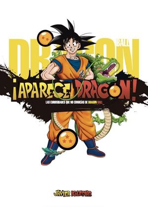 ¡APARECE DRAGÓN! LAS CURIOSIDADES QUE NO CONOCÍAS DE DRAGON BALL | 9788419740793 | GERMÁN SOCÍAS | Universal Cómics