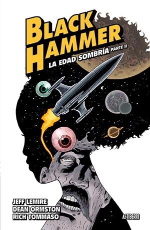 2AMA BLACK HAMMER # 04 LA EDAD SOMBRÍA PARTE II | 9999900092028 | JEFF LEMIRE - DEAN ORMSTON | Universal Cómics
