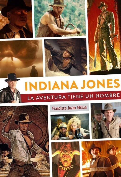 INDIANA JONES, LA AVENTURA TIENE UN NOMBRE NUEVA EDICIÓN | 9788419790200 | FRANCISCO JAVIER MILLAN