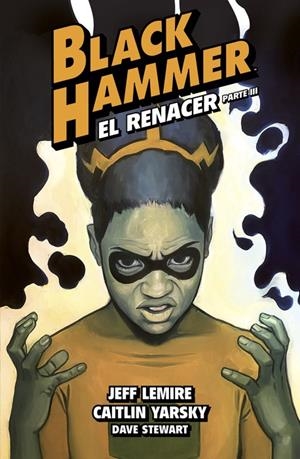 BLACK HAMMER # 07 EL RENACER PARTE 3 | 9788419670250 | JEFF LEMIRE - CAITLIN YARSKY - DAVE STEWART