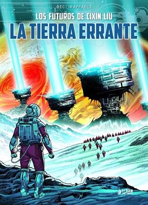 LOS FUTUROS DE CIXIN LIU # 01 LA TIERRA ERRANTE | 9788419610713 | CIXIN LIU - CHRISTOPHE BEC - STEFANO RAFFAELE | Universal Cómics