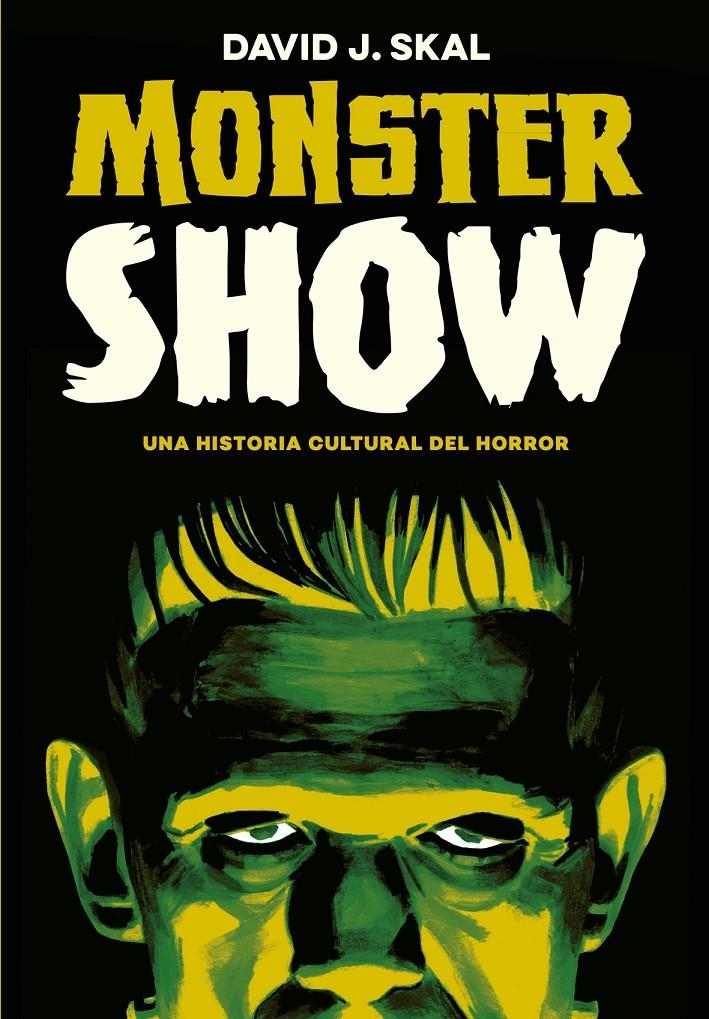 MONSTER SHOW, UNA HISIORIA CULTURAL DEL HORROR | 9788417645236 | DAVD IJ. SKAL | Universal Cómics