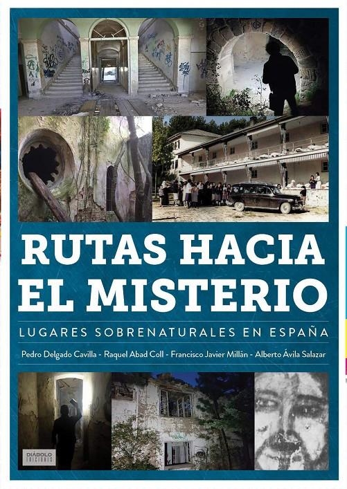 RUTAS HACIA EL MISTERIO, LUGARES SOBRENATURALES EN ESPAÑA | 9788419790286 | RAQUEL ABAD COLL - ALBERTO ÁVILA SALAZAR - PEDRO DELGADO CAVILLA - FRANCISCO JAVIER MILLÁN | Universal Cómics