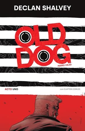 OLD DOG, PERRO VIEJO # 01 | 9788467964592 | CLAYTON COWLES - DECLAN SHALVEY
