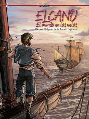 HISTORIA DE ESPAÑA EN VIÑETAS # 61 ELCANO, EL MUNDO EN LAS VELAS | 9788412727463 | ÁLBER VÁZQUEZ - IÑAKI HOLGADO - PC. DELAFUENTE - ÁNGEL GÓMEZ ESPINOSA | Universal Cómics