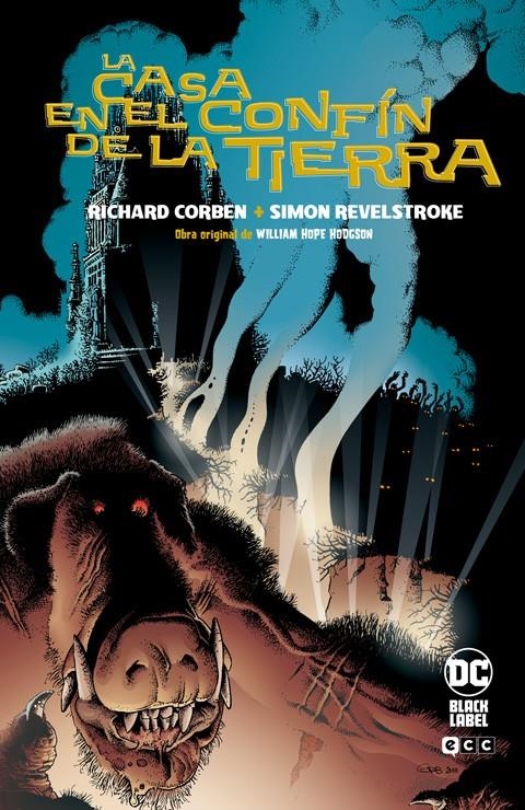 LA CASA EN EL CONFÍN DE LA TIERRA EDICIÓN DC BLACK LABEL | 9788410108431 | RICHARD CORBEN - SIMON REVELSTROKE - WILLIAM HOPE HODGSON | Universal Cómics