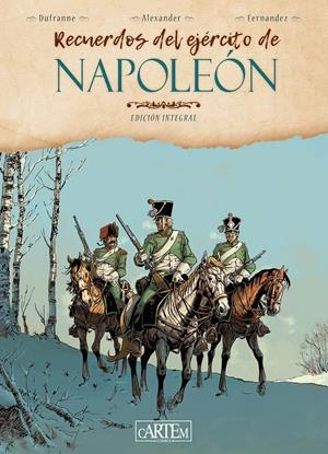 RECUERDOS DEL EJÉRCITO DE NAPOLEÓN INTEGRAL | 9788412640175 | MICHEL DUFRANNE - ALEXIS ALEXANDER - JEAN-PAUL FERNÁNDEZ | Universal Cómics