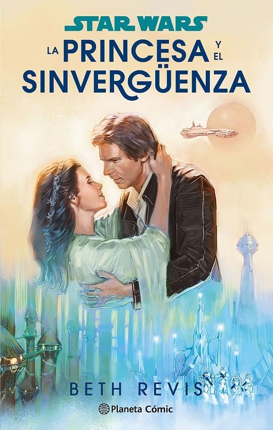 STAR WARS LA PRINCESA Y EL SINVERGÜENZA NOVELA | 9788411611589 | BETH REVIS | Universal Cómics