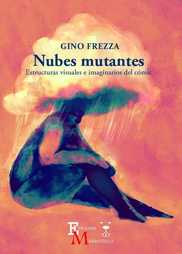 NUBES MUTANTES, ESTRUCTURAS VISUALES E IMAGINARIOS DEL CÓMIC | 9788409535583 | GINO FREZZA | Universal Cómics