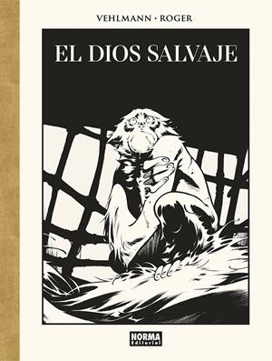 EL DIOS SALVAJE EDICIÓN DE LUJO EN BLANCO Y NEGRO | 9788467969368 | FABIEN VEHLMANN - ROGER IBÁÑEZ | Universal Cómics