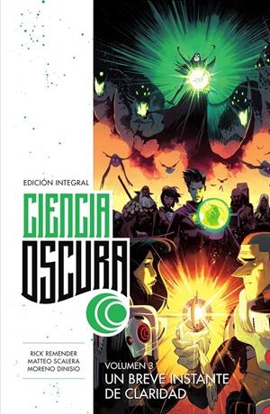 CIENCIA OSCURA EDICIÓN INTEGRAL # 03 UN BREVE INSTANTE DE CLARIDAD | 9788467959369 | RICK REMENDER - MATTEO SCALERA - MORENO DINISIO | Universal Cómics