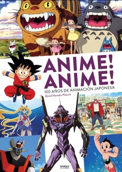 ANIME ! ANIME ! 100 AÑOS DE ANIMACIÓN JAPONESA EDICIÓN AMPLIADA | 9788419790552 | DAVID HEREDIA PITARCH | Universal Cómics