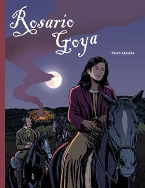 ROSARIO GOYA | 9788412810172 | DANIEL TOMÁS - FRAN JARABA - JUANRA FERNÁNDEZ | Universal Cómics