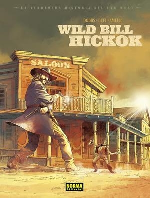 LA VERDADERA HISTORIA DEL FAR WEST # 01 WILD BILL HIKOCK | 9788467970715 | DOBBS - ENNIO BUFI - GREG LOFÉ