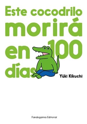 ESTE COCODRILO MORIRÁ EN 100 DÍAS | 9788410126053 | YUUKI KIKUCHI | Universal Cómics