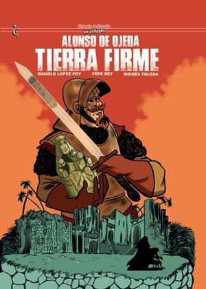 HISTORIA DE ESPAÑA EN VIÑETAS # 68 ALONSO DE OJEDA, TIERRA FIRME | 9788412893847 | JOAN MUNDET - MANOLO LÓPEZ POY - MOISÉS TOLOSA - PEPE REY | Universal Cómics