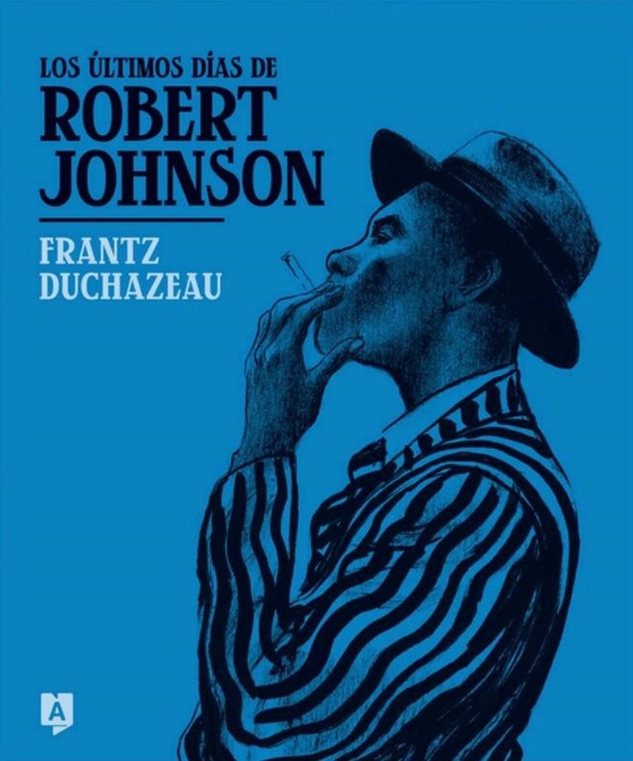 LOS ÚLTIMOS DÍAS DE ROBERT JOHNSON | 9788419605245 | FRANTZ DUCHAZEAU