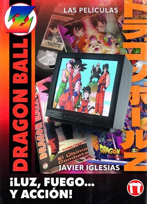 ¡LUZ, FUEGO... Y ACCIÓN! LAS PELÍCULAS DE DRAGON BALL | 9788410390409 | JAVIER IGLESIAS | Universal Cómics