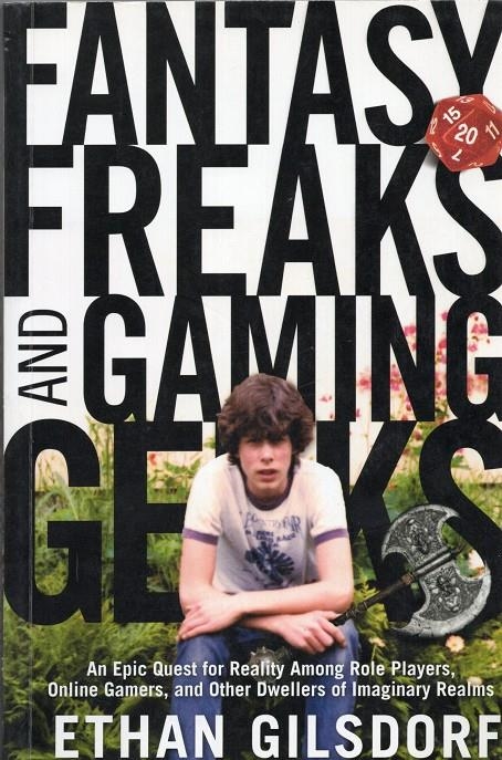 FANTASY FREAKS AND GAMING GEEKS: AN EPIC QUEST FOR REALITY AMONG ROLE PLAYERS, ONLINE GAMERS, AND OTHER DWELLERS OF IMAGINARY REALMS | 9780762756759 | ETHAN GLISFORD