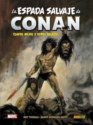 BIBLIOTECA CONAN LA ESPADA SALVAJE DE CONAN # 01 CLAVOS ROJOS Y OTROS RELATOS 2ª EDICIÓN | 9788410518193 | ROY THOMAS - BARRY SMITH