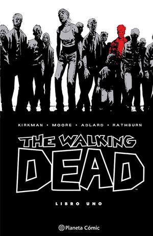 THE WALKING DEAD INTEGRAL # 01 | 9788410471108 | ROBERT KIRKMAN - CHARLIE ADLARD - CLIFF RATHBURN - TONY MOORE | Universal Cómics