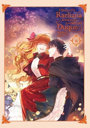 CÓMO RAELIANA ACABÓ EN LA MANSIÓN DEL DUQUE # 06 | 9788467969726 | WHALE - MILCHA | Universal Cómics