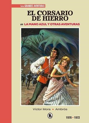 EL CORSARIO DE HIERRO # 01 DE 1970 A 1972 LA MANO AZUL Y OTRAS AVENTURAS | 9788402444547 | VICTOR MORA - AMBRÓS - BERNAL | Universal Cómics