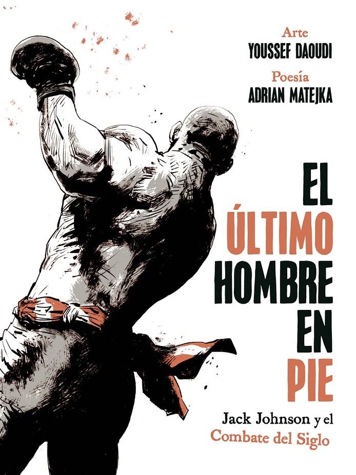 EL ÚLTIMO HOMBRE EN PIE, JACK JOHNSON Y EL COMBATE DEL SIGLO | 9788467974775 | ADRIAN MATEJKA - YOUSSEF DAOUDI | Universal Cómics